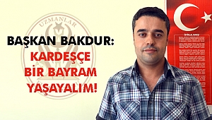 BAKDUR: KARDEŞÇE BİR BAYRAM YAŞAYALIM!