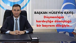 Başkan Kayış: Düşmanlığın Kardeşliğe Dönüştüğü Bir Bayram Dileğiyle!