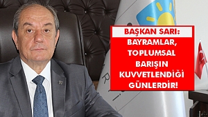 BAŞKAN SARI: BAYRAMLAR, TOPLUMSAL BARIŞIN KUVVETLENDİĞİ GÜNLERDİR!