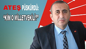 CHP Onikişubat İlçe Başkanı Ateş: Kim Bu Milletvekili?