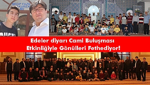 Edeler diyarı Cami Buluşması Etkinliğiyle Gönülleri Fethediyor!