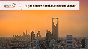 En Çok Göçmen Suudi Arabistan'da Yaşıyor