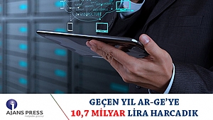 GEÇEN YIL AR-GE’YE 10,7 MİLYAR LİRA HARCADIK