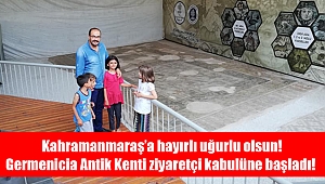 Germenicia antik kenti ziyaretçi kabulüne başladı!