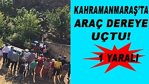 Kahramanmaraş’ta Araç Dereye Uçtu