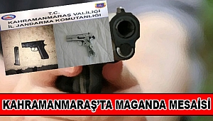 Kahramanmaraş’ta Maganda Mesaisi