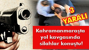 Kahramanmaraş'ta Yol Kavgasında Silahlar Konuştu! 3 Yaralı