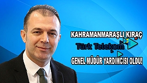 Kahramanmaraşlı İş İnsanı Türk Telekom Genel Müdür Yardımcısı Oldu!