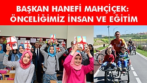 MAHÇİÇEK: ÖNCELİĞİMİZ İNSAN VE EĞİTİM