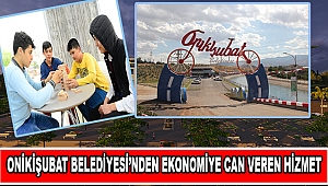 Onikişubat Belediyesi'nden Ekonomiye Can Veren Hizmet