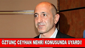 Öztunç Ceyhan Nehri Konusunda Uyardı!