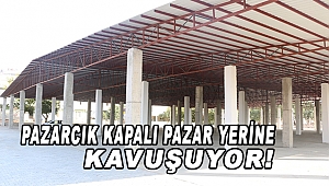 Pazarcık'ta Kapalı Pazar Yeri Açılıyor!