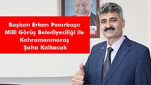 Pınarbaşı: Milli Görüş Belediyeciliği ile Kahramanmaraş Şaha Kalkacak