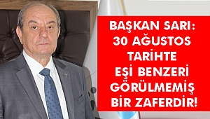 SARI: 30 AĞUSTOS TARİHTE EŞİ BENZERİ GÖRÜLMEMİŞ BİR ZAFERDİR!