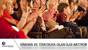 SİNEMA VE TİYATROYA OLAN İLGİ ARTIYOR