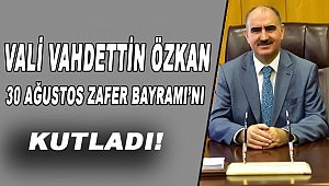 Vali Özkan 30 Ağustos’u Kutladı!