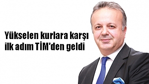 Yükselen kurlara karşı ilk adım TİM'den geldi