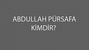 ABDULLAH PÜRSAFA EFENDİ KİMDİR?