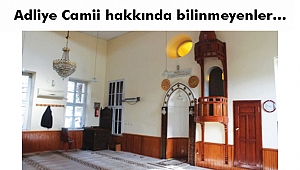 Adliye Camii hakkında bilinmeyenler…
