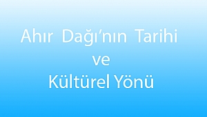 Ahır Dağı’nın Tarihi ve Kültürel Yönü