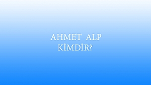  AHMET ALP KİMDİR?