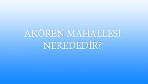 AKÖREN MAHALLESİ NEREDEDİR?