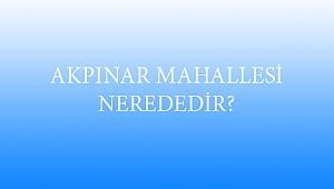 AKPINAR MAHALLESİ NEREDEDİR?