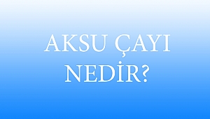 AKSU ÇAYI NEDİR?