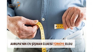 AVRUPA'NIN EN ŞİŞMAN ÜLKESİ TÜRKİYE OLDU