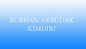 BURHAN AKBUDAK KİMDİR?