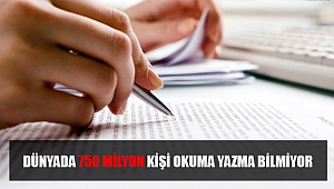 DÜNYADA 750 MİLYON KİŞİ OKUMA YAZMA BİLMİYOR