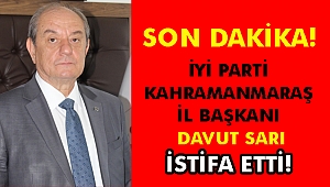 İYİ Parti Kahramanmaraş İl Başkanı İstifa Etti!