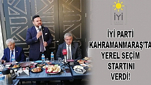 İYİ Parti Kahramanmaraş'ta Yerel Seçim Startını Verdi