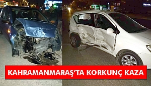 KAHRAMANMARAŞ’TA KORKUNÇ KAZA