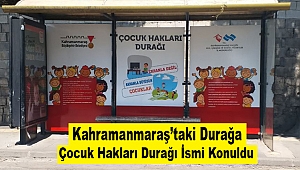 Kahramanmaraş’taki Durağa Çocuk Hakları Durağı İsmi Konuldu