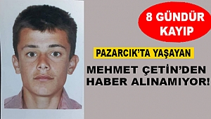 Mehmet Çetin’den 8 Gündür Haber Alınamıyor!