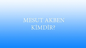  MESUT AKBEN KİMDİR?