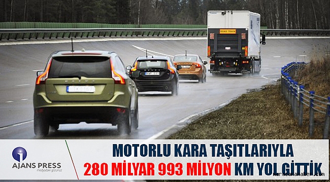 MOTORLU KARA TAŞITLARIYLA 280 MİLYAR 993 MİLYON KM YOL GİTTİK