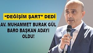 Muhammet Burak Gül Baro Başkanı Adaylığını Açıkladı