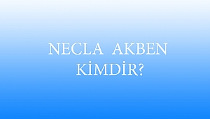  NECLA AKBEN KİMDİR?