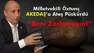 Öztunç AKEDAŞ'a Ateş Püskürdü: Beni Zorlamayın!