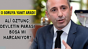 Öztunç: Devletin Parası Boşa mı Harcanıyor?