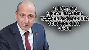 Öztunç'tan 3. Havalimanı Hakkında Soru Önergesi 