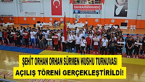 Şehit Orhan Sürmen Wushu Turnuvası Açılış Töreni Gerçekleştirildi!