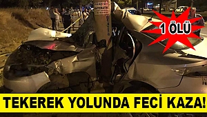 Tekerek Yolunda Feci Kaza! 1 Ölü
