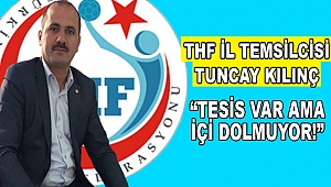 THF İl Temsilcisi Kılınç: Sporcu Sıkıntımız Var!
