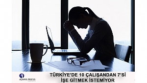 TÜRKİYE’DE 10 ÇALIŞANDAN 7’Sİ İŞE GİTMEK İSTEMİYOR