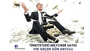 TÜRKİYE’DEKİ MİLYONER SAYISI HER GEÇEN GÜN ARTIYOR