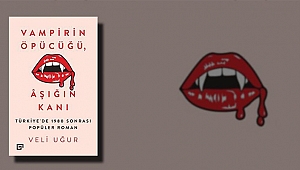 VAMPİRİN ÖPÜCÜĞÜ, ÂŞIĞIN KANI: TÜRKİYE'DE 1980 SONRASI POPÜLER ROMAN