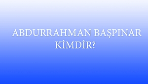  ABDURRAHMAN BAŞPINAR KİMDİR?